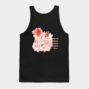 FIND SOMEONE WHO GROWS FLOWERS IN THE DARKEST PARTS OF YOU - WATERCOLOR - by switch Tank Top